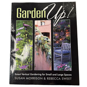 Garden Up, Susan Morrison & Rebecca Sweet, Vertical Gardening Good